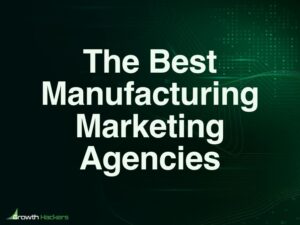 Best Manufacturing Marketing Agencies