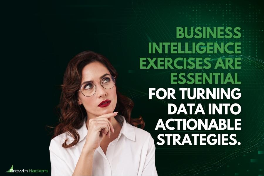 Business intelligence exercises are essential for turning data into actionable strategies