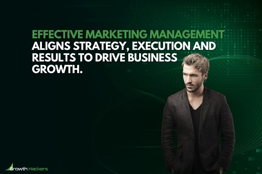 Effective marketing management aligns strategy execution and results to drive business growth
