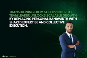 Transitioning from solopreneur to team leader unlocks scalable growth by replacing personal bandwidth with shared expertise and collective execution