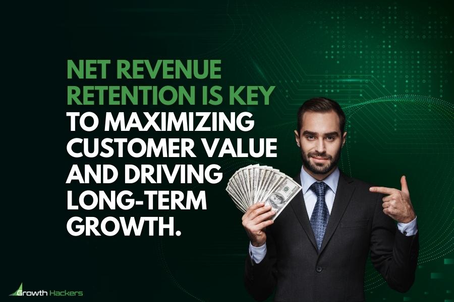 Net revenue retention is key to maximizing customer value and driving long-term growth