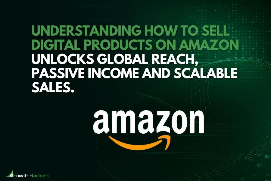 Understanding how to sell digital products on Amazon unlocks global reach passive income and scalable sales
