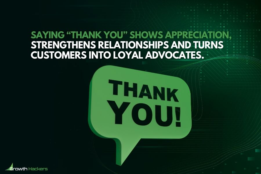 Saying “thank you” shows appreciation strengthens relationships and turns customers into loyal advocates