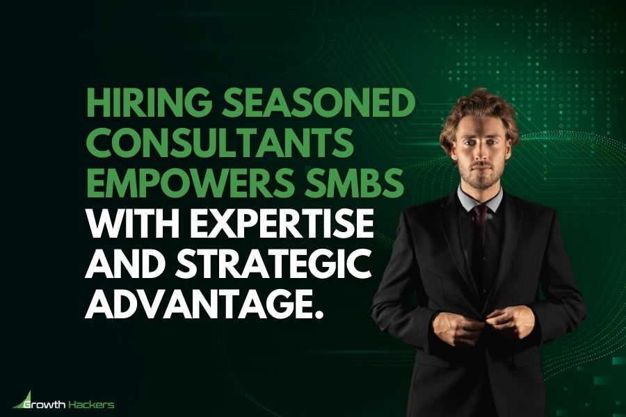 Hiring seasoned consultants empowers SMBs with expertise and strategic advantage