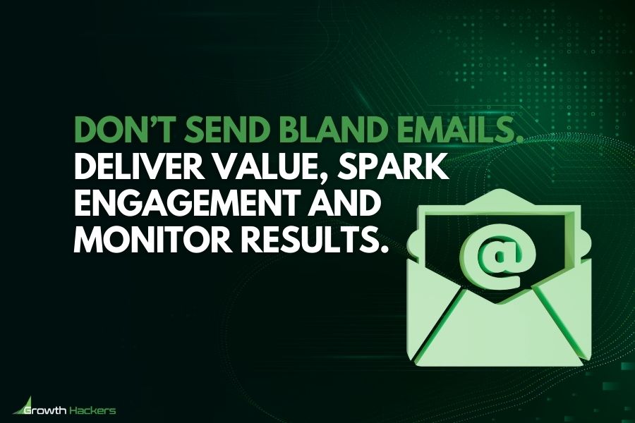 Don’t send bland emails deliver value spark engagement and monitor results