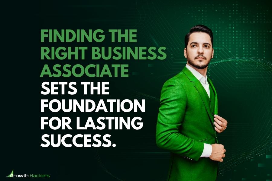 Finding the right business associate sets the foundation for lasting success