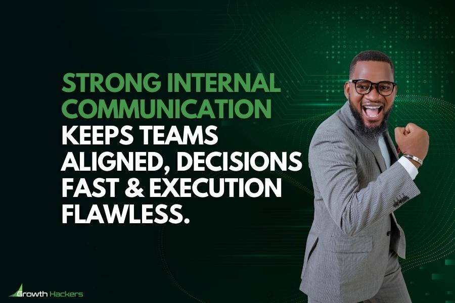 Strong internal communication keeps teams aligned decisions fast execution flawless