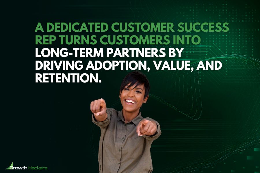 A dedicated customer success rep turns customers into long term partners by driving adoption value retention