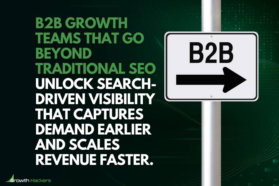 B2B growth teams that go beyond traditional SEO unlock search-driven visibility that captures demand earlier and scales revenue faster