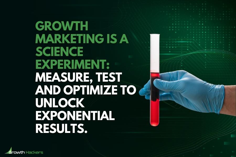 Growth marketing is a science experiment measure test and optimize to unlock exponential results