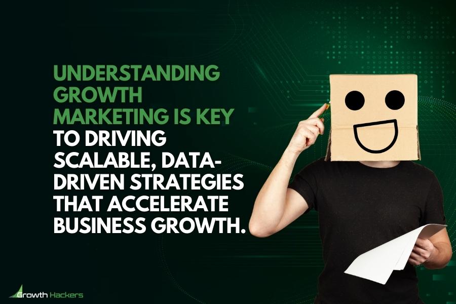 Understanding growth marketing is key to driving scalable data-driven strategies that accelerate business growth