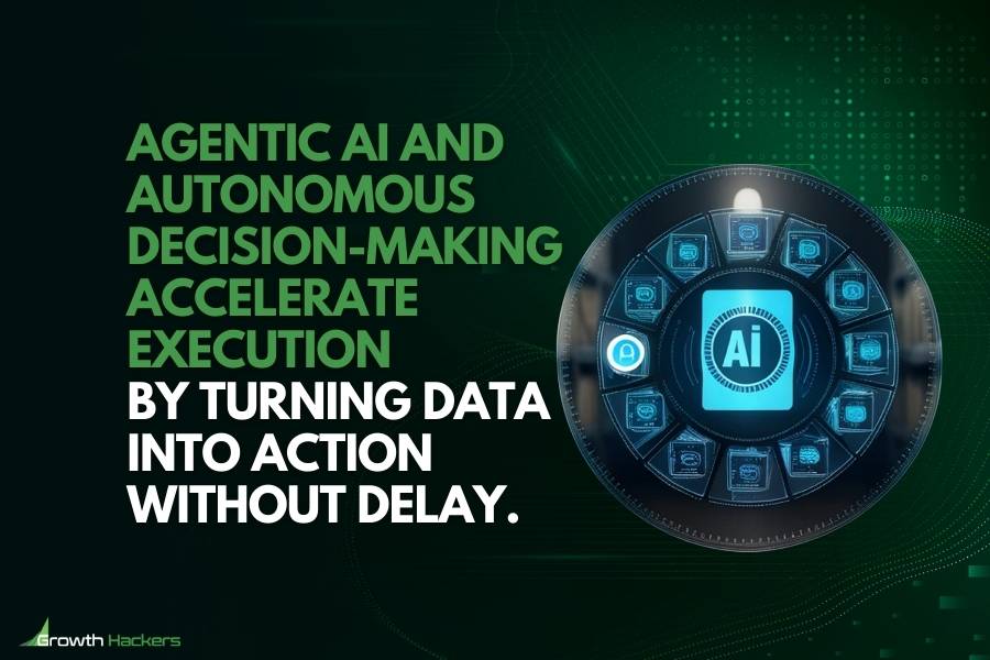 Agentic AI and autonomous decision-making accelerate execution by turning data into action without delay