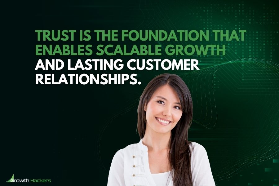 Trust is the foundation that enables scalable growth and lasting customer relationships