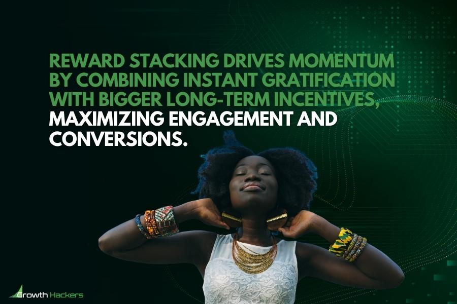 Reward stacking drives momentum by combining instant gratification with bigger long-term incentives maximizing engagement and conversions