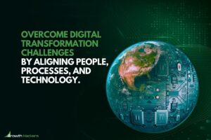 Overcome Digital Transformation Challenges By Aligning People, Processes, And Technology
