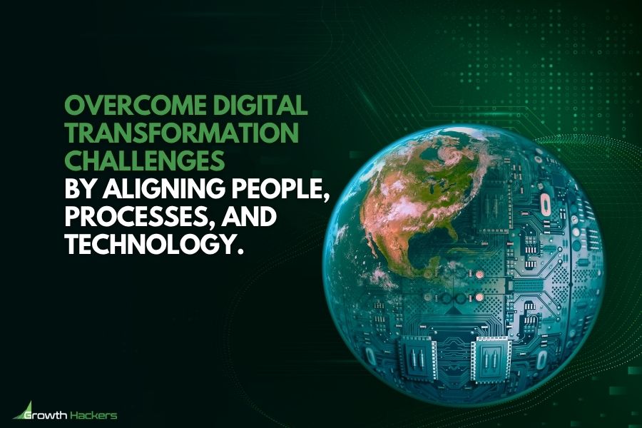 Overcome Digital Transformation Challenges By Aligning People, Processes, And Technology