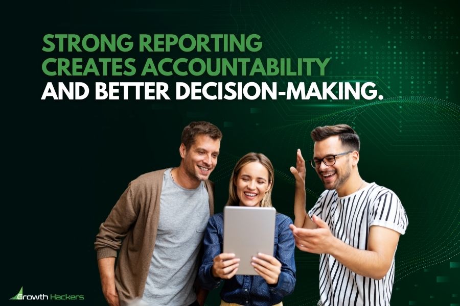 Strong reporting creates accountability and better decision-making