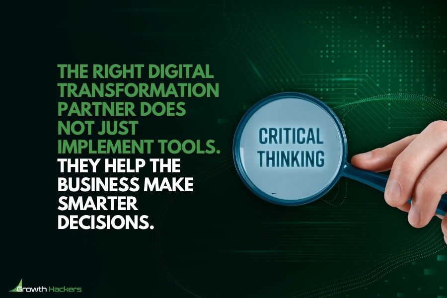The right digital transformation partner does not just implement tools. They help the business make smarter decisions
