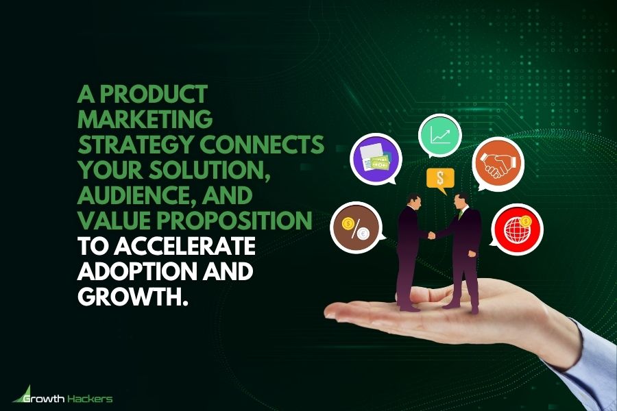 A product marketing strategy connects your solution, audience, and value proposition to accelerate adoption and growth