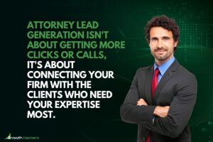 Attorney lead generation isn't about getting more clicks or calls, it's about connecting your firm with the clients who need your expertise most