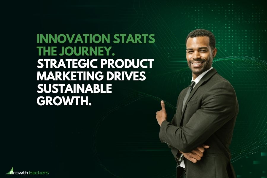 Innovation Starts the Journey. Strategic Product Marketing Drives Sustainable Growth
