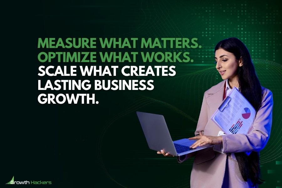 Measure What Matters. Optimize What Works. Scale What Creates Lasting Business Growth