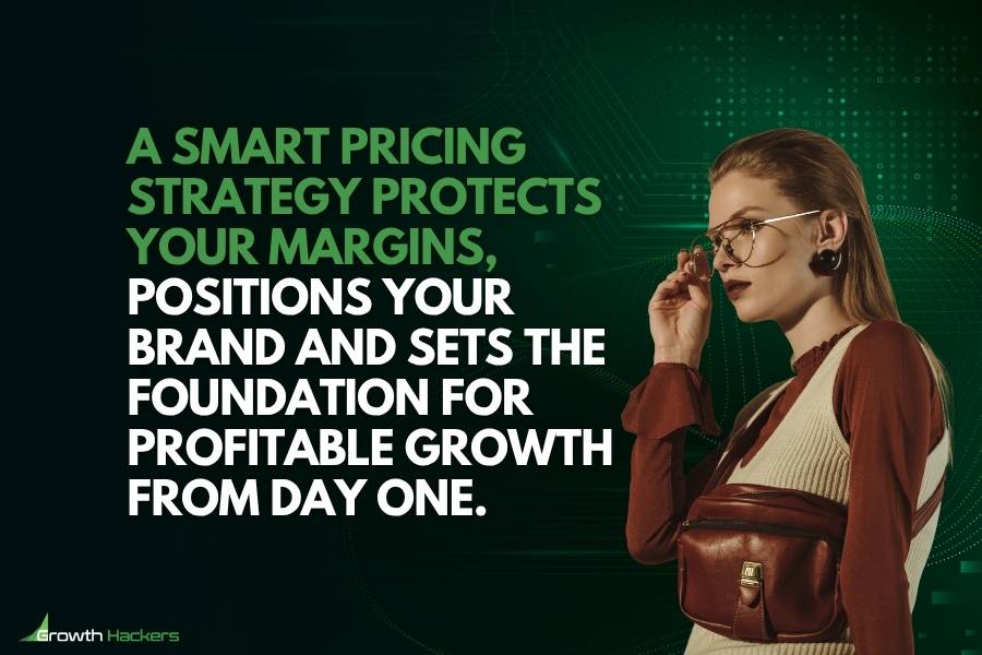 A smart pricing strategy protects your margins positions your brand and sets the foundation for profitable growth from day one