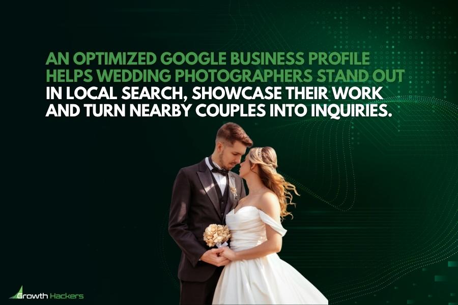 An optimized Google Business Profile helps wedding photographers stand out in local search showcase their work and turn nearby couples into inquiries