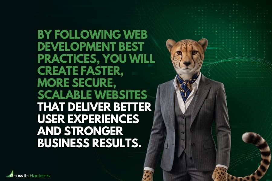 By following web development best practices you will create faster more secure scalable websites that deliver better user experiences and stronger business results
