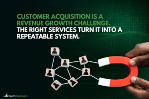 Customer acquisition is a revenue growth challenge. The right services turn it into a repeatable system