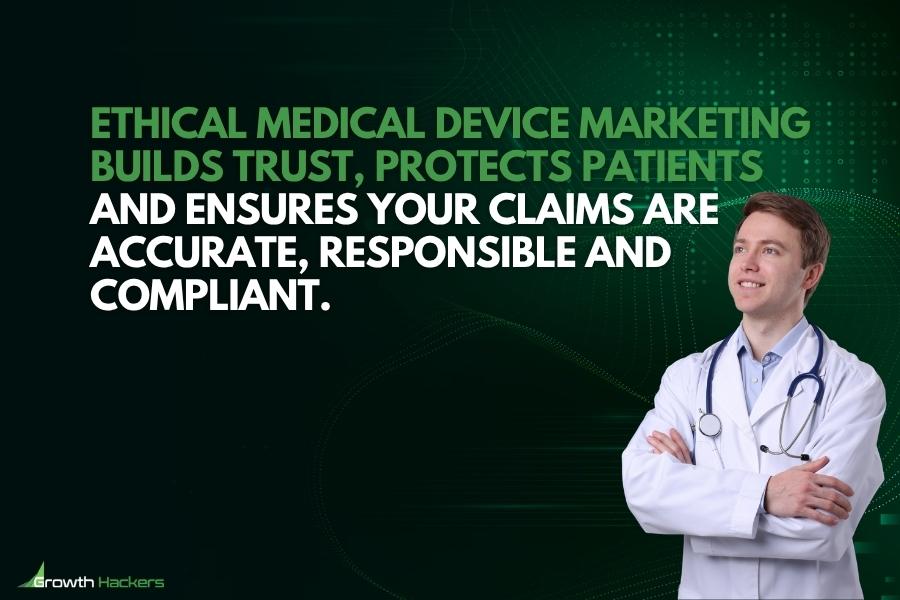 Ethical medical device marketing builds trust protects patients and ensures your claims are accurate responsible and compliant