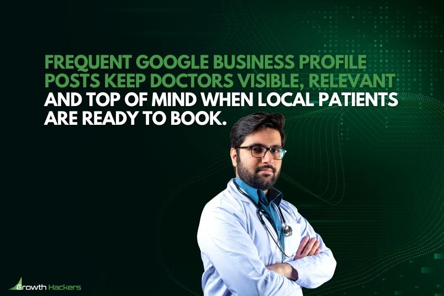 Frequent Google Business Profile posts keep doctors visible relevant and top of mind when local patients are ready to book
