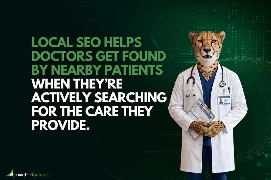Local SEO helps doctors get found by nearby patients when they’re actively searching for the care they provide