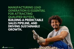 Manufacturing lead generation is essential for attracting qualified buyers, building a predictable sales pipeline, and driving sustainable growth