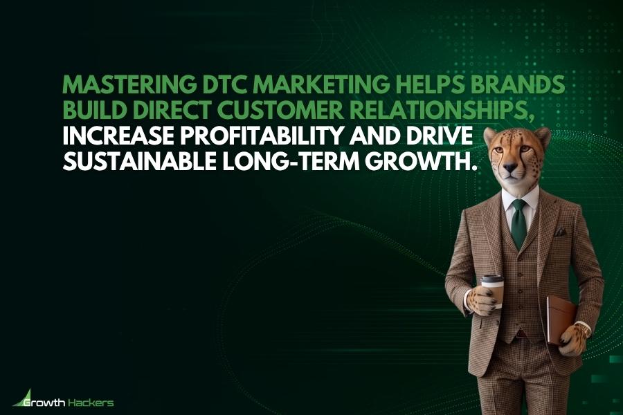 Mastering DTC marketing helps brands build direct customer relationships increase profitability and drive sustainable long-term growth