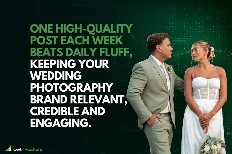 One high-quality post each week beats daily fluff keeping your wedding photography brand relevant credible and engaging