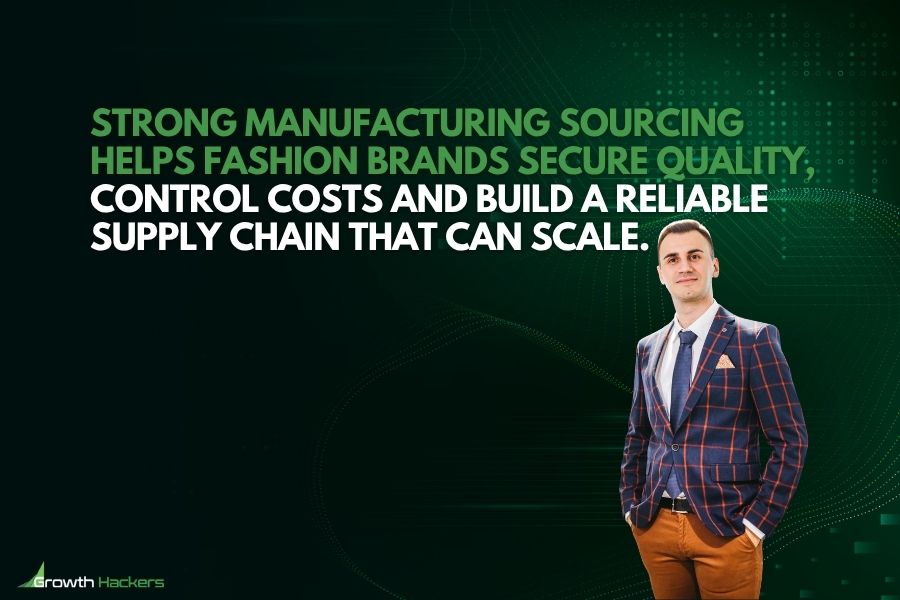 Strong manufacturing sourcing helps fashion brands secure quality control costs and build a reliable supply chain that can scale