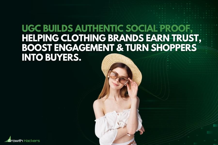 UGC builds authentic social proof helping clothing brands earn trust boost engagement and turn shoppers into buyers