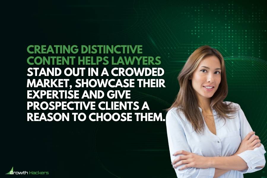Creating distinctive content helps lawyers stand out in a crowded market showcase their expertise and give prospective clients a reason to choose them