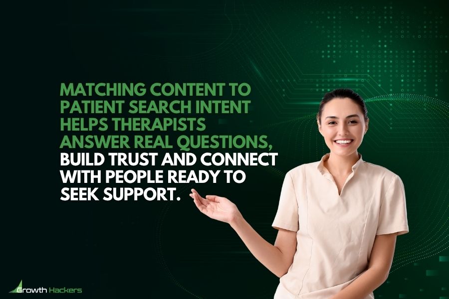 Matching content to patient search intent helps therapists answer real questions build trust and connect with people ready to seek support