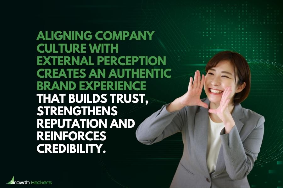 Aligning company culture with external perception creates an authentic brand experience that builds trust strengthens reputation and reinforces credibility