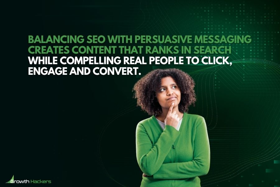 Balancing SEO with persuasive messaging creates content that ranks in search while compelling real people to click engage and convert