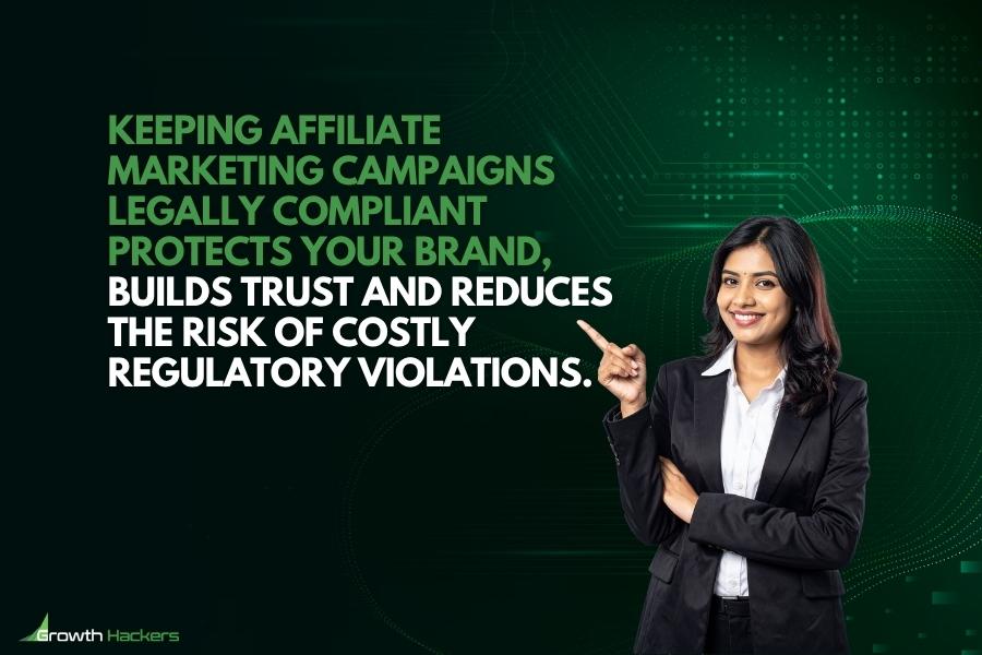 Keeping affiliate marketing campaigns legally compliant protects your brand builds trust and reduces the risk of costly regulatory violations