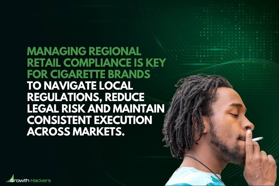 Managing regional retail compliance is key for cigarette brands to navigate local regulations reduce legal risk and maintain consistent execution across markets