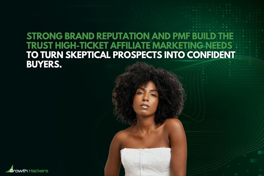 Strong brand reputation and PMF build the trust high-ticket affiliate marketing needs to turn skeptical prospects into confident buyers