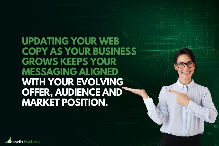 Updating your web copy as your business grows keeps your messaging aligned with your evolving offer audience and market position
