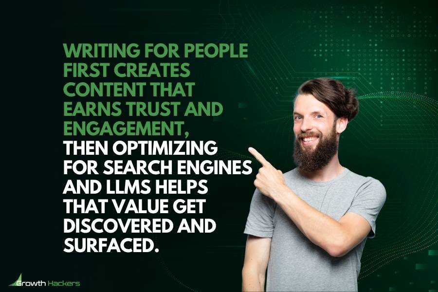 Writing for people first creates content that earns trust and engagement then optimizing for search engines and LLMs helps that value get discovered and surfaced